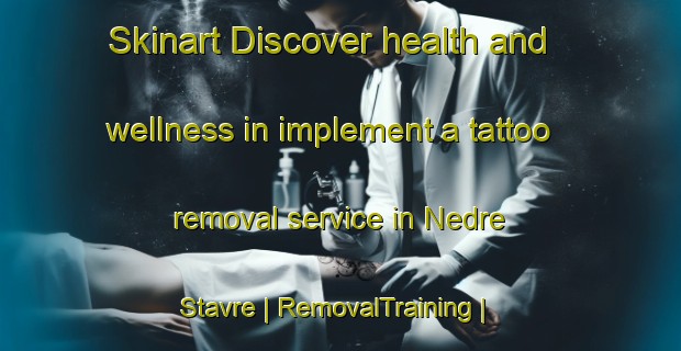 Skinart Discover health and wellness in implement a tattoo removal service in Nedre Stavre | RemovalTraining | RemovalClasses | SkinartTraining-Sweden